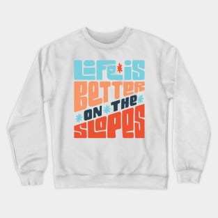 Life is Better on the Slopes Ski/Snowboard Quote Crewneck Sweatshirt